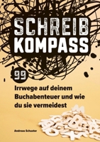 Schreibkompass: 99 Irrwege auf deinem Buchabenteuer und wie du sie vermeidest (Schreibratgeber vom Autorencoach) (German Edition) 3769319591 Book Cover