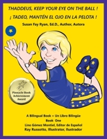 THADDEUS, KEEP YOUR EYE ON THE BALL ! ( ¡ TADEO, MANTÉN EL OJO EN LA PELOTA ! ) , a bilingual book in English and Spanish 1665508442 Book Cover