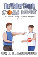 The Walker County Coal War : The Walker County Explorers Inaugural Season 1656304295 Book Cover