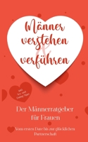 Männer verstehen & verführen - Der Männerratgeber für Frauen: Vom ersten Date bis zur glücklichen Partnerschaft - inkl. Sex- und Dating-Tipps 3756819558 Book Cover