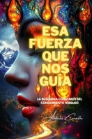 Esa fuerza que nos guía: La búsqueda constante del conocimiento humano (Teología Y Filosofía) (Spanish Edition) 6501318580 Book Cover