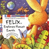 Felix Explores Planet Earth: With Six Letters from Felix and a Fold-Out World Map 0789203200 Book Cover