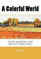 A Colorful World: recent geometric and abstract landscapes 1453733930 Book Cover