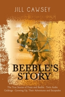 Beeble's Story : The True Stories of Praze and Beeble - Twin Arabs Geldings - Growing up, Their Adventures and Escapades 1796004634 Book Cover