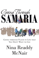 Going Through Samaria: Going through Places in Life that You Don't Want to Go! 1098014642 Book Cover
