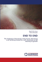 END TO END: The challenge of becoming a fully human, Becoming a self by being treated as a self, Autonomy as the doorway to growth 6206157911 Book Cover
