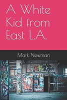 A White Kid from East L.A. B08C7PWNF5 Book Cover