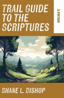 Trail Guide to the Scriptures: 2 Peter 1953495974 Book Cover