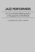 Jazz Performers: An Annotated Bibliography of Biographical Materials (Music Reference Collection) 0313262500 Book Cover