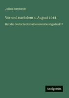 Vor und nach dem 4. August 1914: Hat die deutsche Sozialdemokratie abgedankt? 3563160619 Book Cover