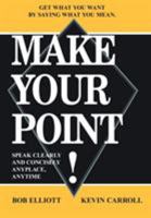 MAKE YOUR POINT!: SPEAK CLEARLY AND CONCISELY ANYPLACE, ANYTIME 1420804391 Book Cover