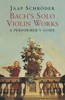 Bach's Solo Violin Works: A Performer's Guide 0300204612 Book Cover