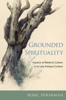 Grounded Spirituality: Aspects of Rabbinic Culture in its Late Antique Context 0197660584 Book Cover