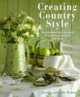 Creating Country Style: Inspirational and Practical Decorating Projects for the Home 1859676146 Book Cover