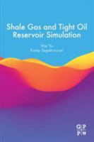 Shale Gas and Tight Oil Reservoir Simulation 0128138688 Book Cover