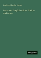 Faust: der Tragödie dritter Theil in drei Acten 3388468389 Book Cover