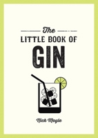 The Little Book of Gin: A Pocket Guide to the World of Gin History, Culture, Cocktails and More 1837993971 Book Cover