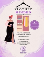 Klothez Minded: 7 Day Closet Reset Guide for the Modern Plus Size Woman | Transform Your Closet From Overwhelming to Effortless B0HG5QFSQZ Book Cover