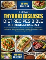 THE ULTIMATE THYROID DISEASES DIET RECIPES BIBLE FOR BEGINNERS 5-IN-1: Complete Healing Meal Plans, Hormone-Friendly Recipes, Anti-Inflammatory ... Energy Restoration, and Symptom Relief B0H8NG3Z2H Book Cover