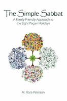The Simple Sabbat A Family Friendly Approach to the Eight Pagan Holidays 1460938089 Book Cover