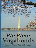 We Were Vagabonds: Sequel to Father Was A Caveman 1434368769 Book Cover