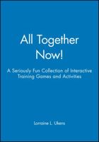 All Together Now!: A Seriously Fun Collection of Interactive Training Games and Activities 078794503X Book Cover