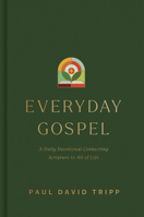 Everyday Gospel: A Daily Devotional Connecting Scripture to All of Life 1433593483 Book Cover