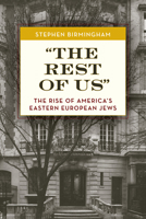 The Rest of Us: The Rise of America's Eastern European Jews (Modern Jewish History) 0316096474 Book Cover