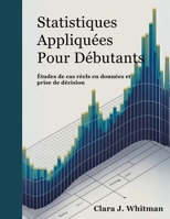 STATISTIQUES APPLIQUÉES POUR DÉBUTANTS: Études de cas réelles sur les données et la prise de décision (French Edition) B0FRXJ9N5Y Book Cover