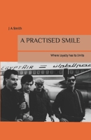 A PRACTISED SMILE: Where loyalty has its limits B0BW37KXN6 Book Cover