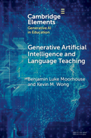 Generative Artificial Intelligence and Language Teaching (Elements in Generative AI in Education) 1009618865 Book Cover