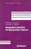 Bounded Queries in Recursion Theory (Progress in Computer Science and Applied Logic) 0817639667 Book Cover