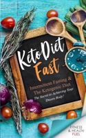 Keto Diet Fast: Intermittent Fasting & The Ketogenic Diet; The Secret to Achieving Your Dream Body! 1719927561 Book Cover
