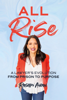 All Rise: A Lawyer’s Evolution from Prison to Purpose B0GLR55ZS9 Book Cover