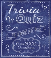 Trivia Quiz: The Ultimate Quiz Book - Over 2000 Questions 1398832456 Book Cover