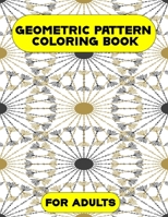 Geometric Pattern Coloring Book for Adults: Best gift for Men, Women Featuring 50 interesting Geometric Pattern coloring pages for Adults Relaxation and loosen up your inventive brain. B08L4GMJGB Book Cover
