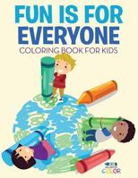 Fun Is for Everyone Coloring Book for Kids 154061011X Book Cover