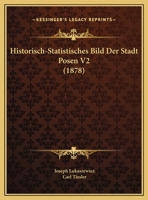 Historisch-Statistisches Bild Der Stadt Posen V2 (1878) 1160122024 Book Cover
