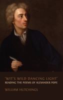 'Wit's Wild Dancing Light': Reading the Poems of Alexander Pope 1800643004 Book Cover