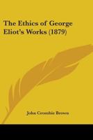 The Ethics of George Eliot's Works (1879) 1437170242 Book Cover