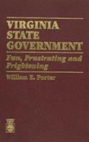Virginia State Government: Fun, Frustrating and Frightening 0819190314 Book Cover
