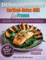 Entzündungshemmende Cortisol-Detox Diät für Frauen: Über 50 Rezepte zur natürlichen Senkung des Cortisols, zur Hormonbalance und zur Bekämpfung von ... – mit 30-Tage-Reset-Plan (German Edition) B0FLVBDHJ1 Book Cover