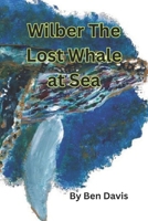 Wilber The Lost Whale at Sea B0CLK28Y8Z Book Cover