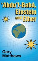 'Abdu'l-Baha, Einstein and Ether 1893124045 Book Cover