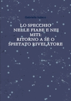 LO SPECCHIO NELLE FIABE E NEI MITI:RITORNO A SÉ O SPIETATO RIVELATORE 1326582356 Book Cover