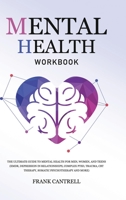 Mental Health Workbook: The Ultimate Guide to Mental Health for Men, Women, and Teens 1801219990 Book Cover