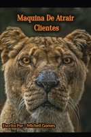 Maquinas para Atrair Clientes: Não Tem muitos Clientes ?  Descubra agora  A Maquina Para Atrair Clientes (Maquina de atrair Clientes) (Portuguese Edition) B08974KDXW Book Cover