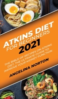 Atkins Diet for Beginners 2021: The Bible of Recipes on Atkins Diet. The Ultimate Guide to Improve your Kidney Function 1801271488 Book Cover