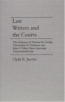 Law Writers and the Courts: The Influence of Thomas M. Cooley, Christopher G. Tiedeman, and John F. Dillon upon American Constitutional Law 158477195X Book Cover