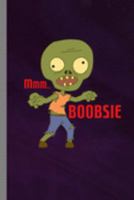 Mmm.. Boobsie: Zombie Halloween Party Scary Hallows Eve All Saint's Day Celebration Gift For Celebrant And Trick Or Treat (6"x9") Dot Grid Notebook To Write In 1691586544 Book Cover